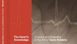 Book Cover - "The Heart’s Knowledge: Science and Empathy in the Art of Dario Robleto"