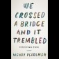 The book cover of "We Crossed a Bridge and it Trembled"